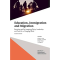 Education, Immigration and Migration: Revisiting and Re-Imagining Policy, Leadership and PRAXIS for a Changing World