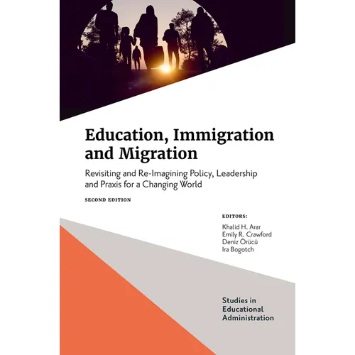 Education, Immigration and Migration: Revisiting and Re-Imagining Policy, Leadership and PRAXIS for a Changing World