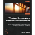 Windows Ransomware Detection and Protection: Securing Windows endpoints, the cloud, and infrastructure using Microsoft Intune, Sentinel, and Defender