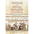 Textiles and Textile Imagery in Early Medieval English Literature: Traditions and Contexts