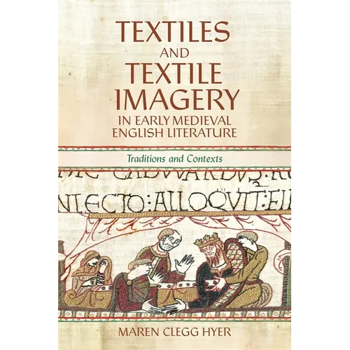 Textiles and Textile Imagery in Early Medieval English Literature: Traditions and Contexts