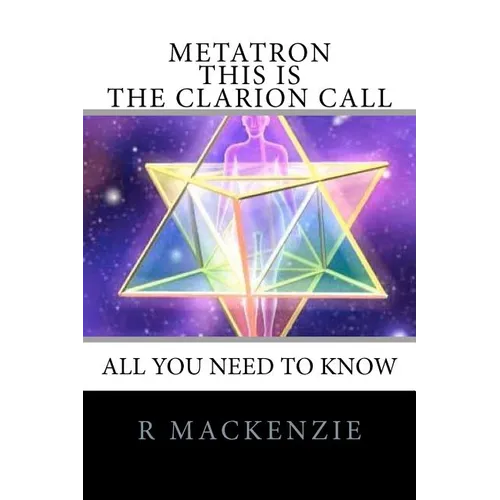 METATRON - This is the Clarion Call: The Ultimate guide for light-workers