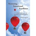 Mentoring Intentional Excellence: A Guide for Early- and Mid-Career Professionals