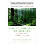 One Square Inch of Silence: One Man's Search for Natural Silence in a Noisy World