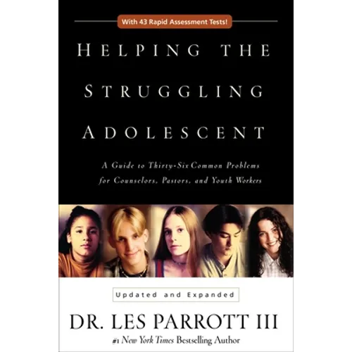 Helping the Struggling Adolescent: A Guide to Thirty-Six Common Problems for Counselors, Pastors, and Youth Workers