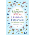 The Educator's 180-Day Gratitude Turnaround: Self-Reflection Journal