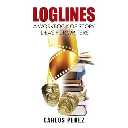 Loglines: A Workbook of Story Ideas for Writers