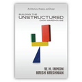 Building the Unstructured Data Warehouse: Architecture, Analysis, and Design