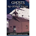 Ghosts of the Rio Grande Valley