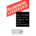 Collaborative Leadership: How Citizens and Civic Leaders Can Make a Difference