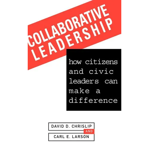 Collaborative Leadership: How Citizens and Civic Leaders Can Make a Difference