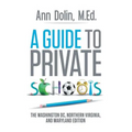 A Guide to Private Schools: The Washington, DC, Northern Virginia, and Maryland Edition