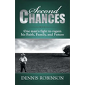 Second Chances: One man's fight to regain his Faith, Family, and Future