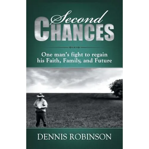 Second Chances: One man's fight to regain his Faith, Family, and Future