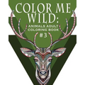 Color Me Wild: Adult Coloring Book: Coloring Book for Adults Featuring 31 Beautiful Animal Designs