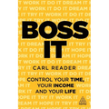 Boss It: Control Your Time, Your Income and Your Life