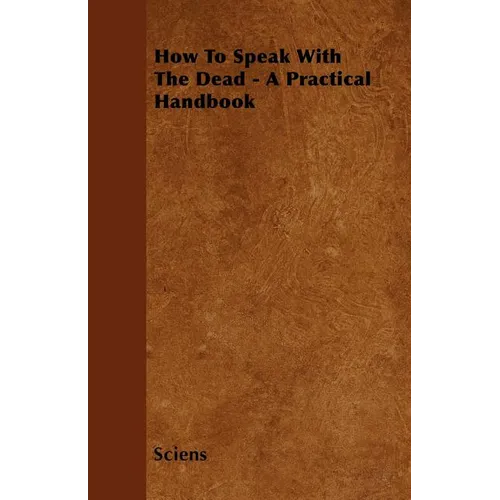 How To Speak With The Dead - A Practical Handbook