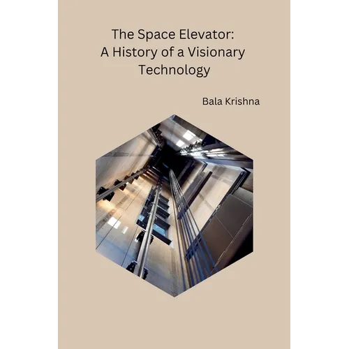 The Space Elevator: A History of a Visionary Technology