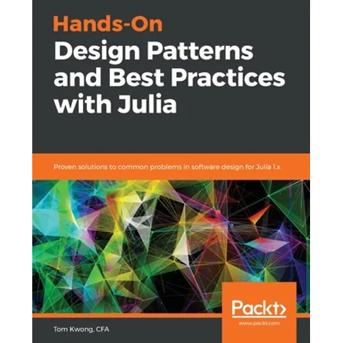 Hands-On Design Patterns and Best Practices with Julia