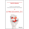 Stressaholic: 5 Steps to Transform Your Relationship with Stress