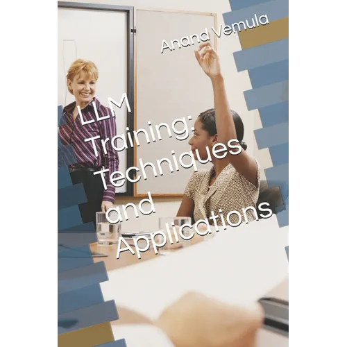 LLM Training: Techniques and Applications