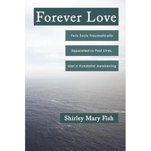 Forever Love: Twin Souls Traumatically Separated in Past Lives, and a Kundalini Awakening