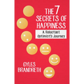 The 7 Secrets of Happiness: A Reluctant Optimist's Journey