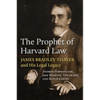 The Prophet of Harvard Law: James Bradley Thayer and His Legal Legacy