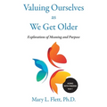 Valuing Ourselves As We Get Older: Explorations of Purpose and Meaning