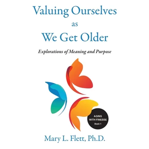 Valuing Ourselves As We Get Older: Explorations of Purpose and Meaning