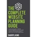 The Complete Website Planning Guide: A step-by-step guide for website owners and agencies on how to create a practical and successful scope of works f