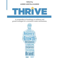 Thrive: A compendium of teachings on resilience and growth strategies for a successful career and business