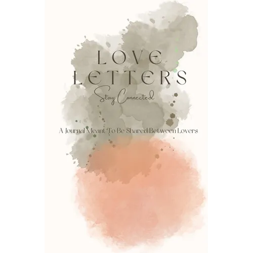 Love Letters: A Journal Meant To Be Shared Between Lovers