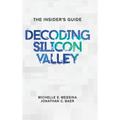 Decoding Silicon Valley: The Insider's Guide