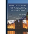 History of the Manor and Ancient Barony of Castle Combe, in the County of Wilts: Chiefly Compiled From Original Mss. and Chartularies at Castle Combe.
