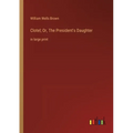 Clotel; Or, The President's Daughter: in large print