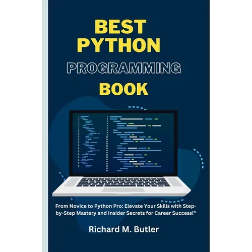 Best Python Programming Book: "From Novice to Python Pro: Elevate Your Skills with Step-by-Step Mastery and Insider Secrets for Career Success!"