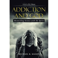 Addiction and God: Reconciling Science with the Spirit