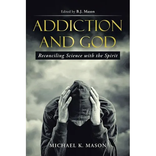 Addiction and God: Reconciling Science with the Spirit