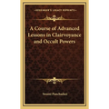 A Course of Advanced Lessons in Clairvoyance and Occult Powers