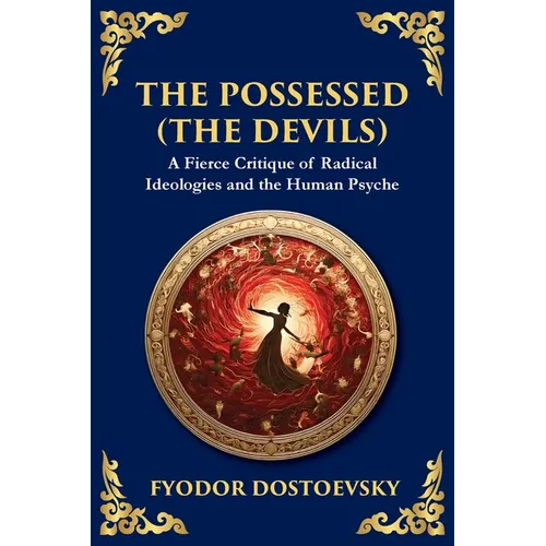 The Possessed (The Devils): A Profound Exploration of Politics, Chaos, and Human Nature