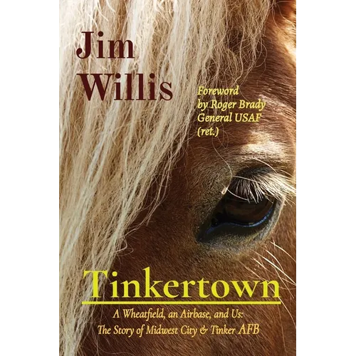 Tinkertown: A Wheatfield, an Airbase, and Us: The Story of Midwest City & Tinker AFB