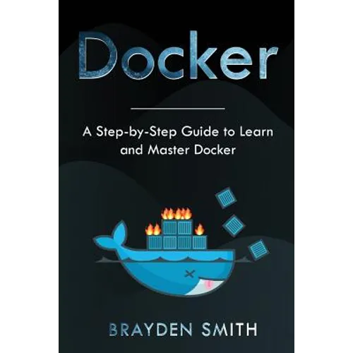 Docker: A Step-by-Step Guide to Learn and Master Docker