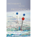 Pathways to the Presidency: A Guide to the Lives, Homes, and Museums of the U.S. Presidents