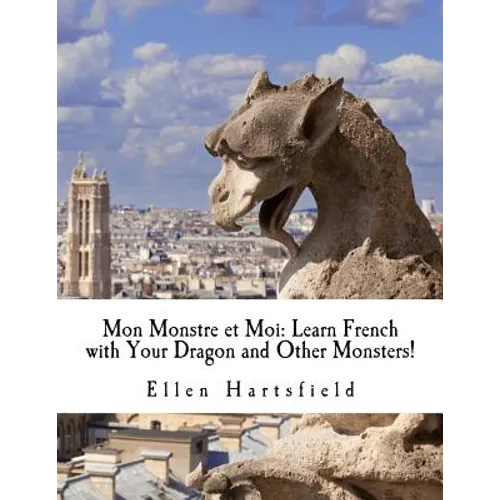 Mon Monstre et Moi: Learn French with Your Dragon and Other Monsters!