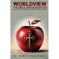Worldview, the Bible, and Education: What Parents, Principals, and Pastors Should Know