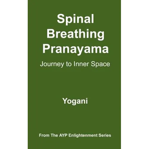 Spinal Breathing Pranayama - Journey to Inner Space: (AYP Enlightenment Series)