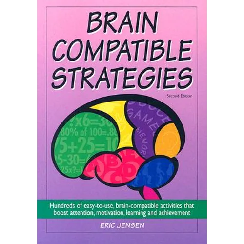 Brain-Compatible Strategies: Hundreds of Easy-To-Use, Brain-Compatible Activities That Boost Attention, Motivation, Learning and Achievement