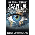 How to successfully disappear or become a (Ghost) in United States & the world: Book 2