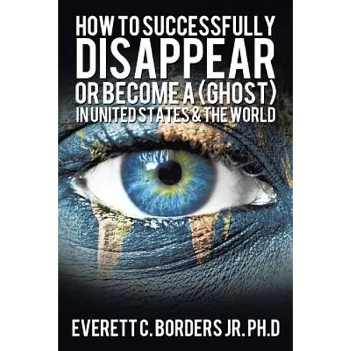 How to successfully disappear or become a (Ghost) in United States & the world: Book 2